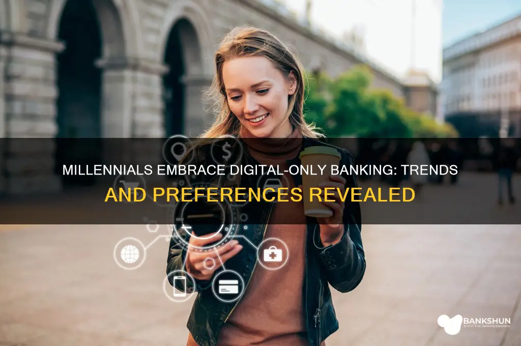 how many millennials want digital only banking