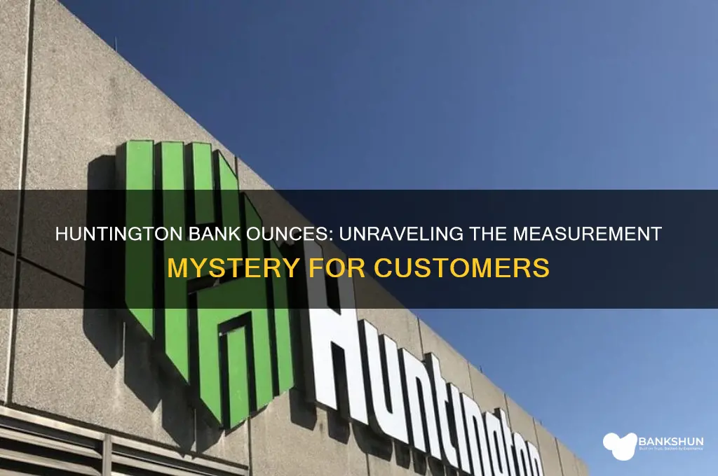 how many ounces in a huntington bank
