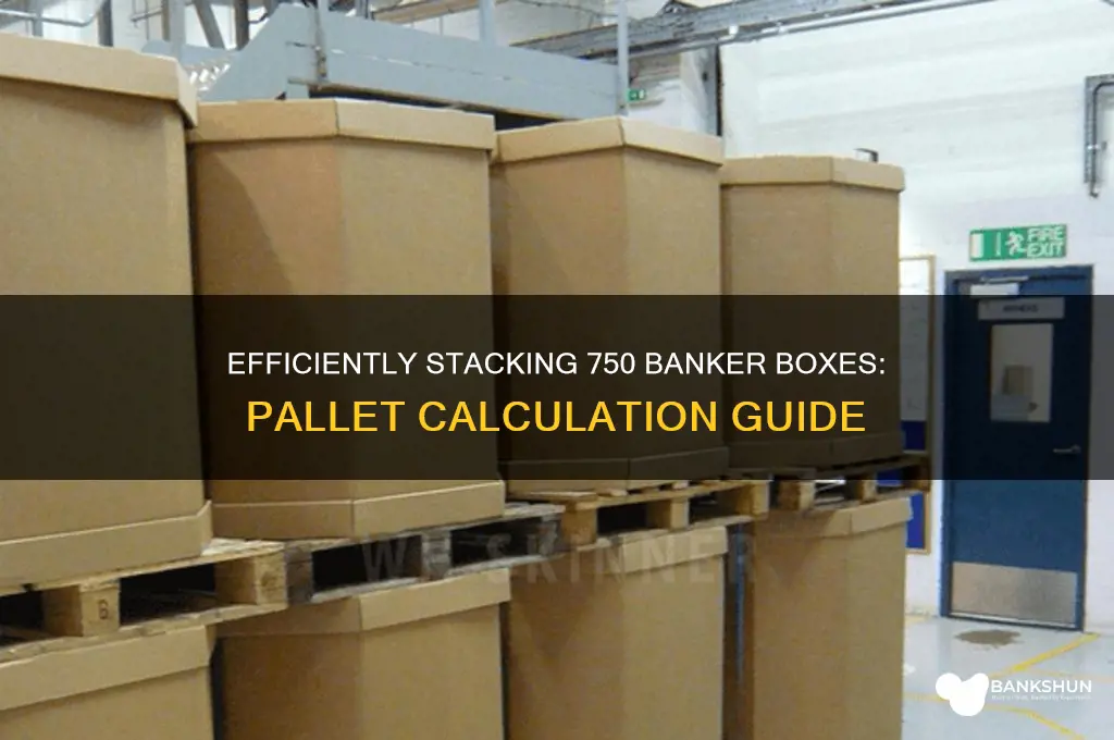 how many pallets for 750 banker boxes