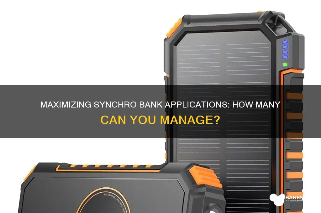 how many synchro bank applicationscan you have