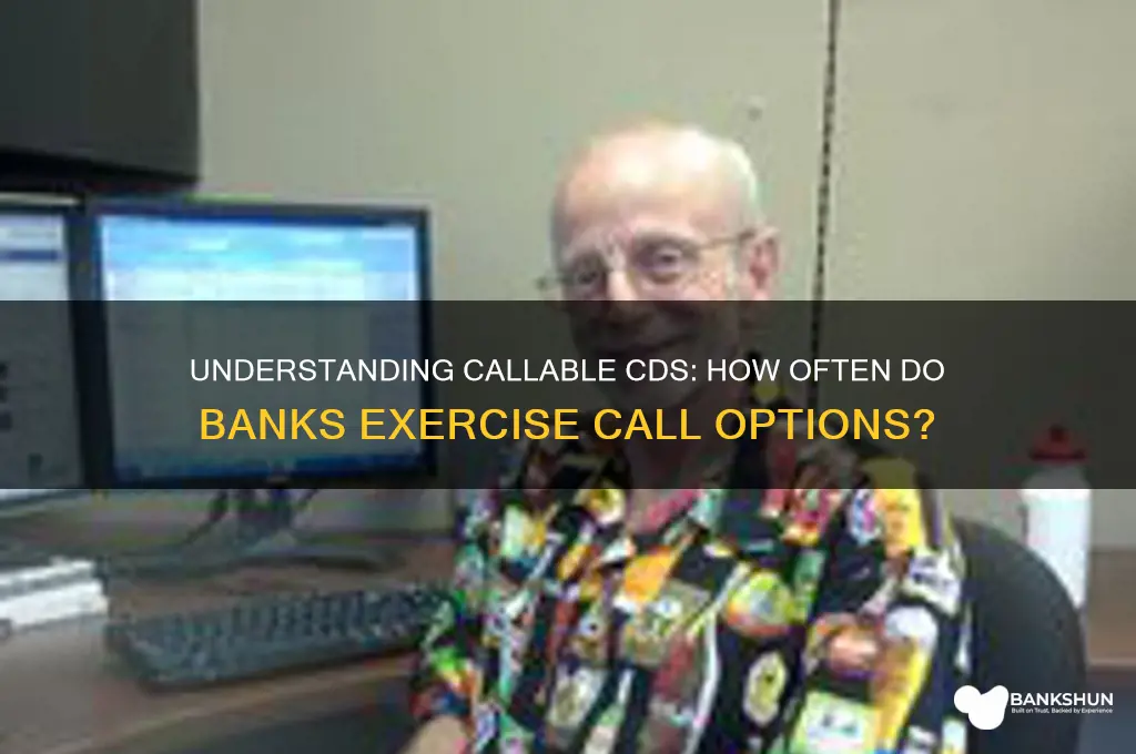 how often do banks call callable cds