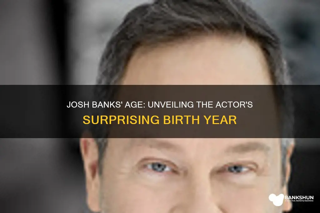 how old is josh banks the actor