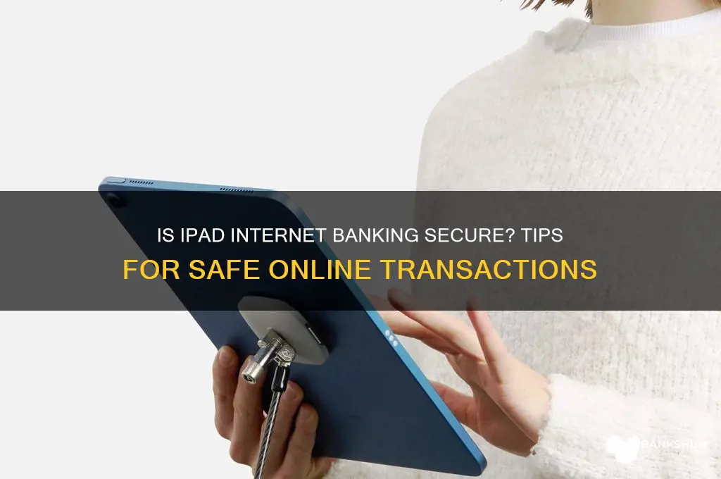 how safe is internet banking on ipad