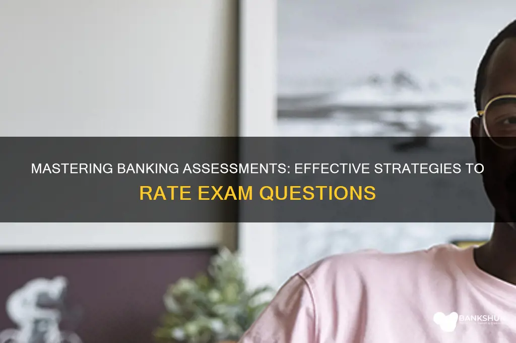 how should i rate banking assessment questions