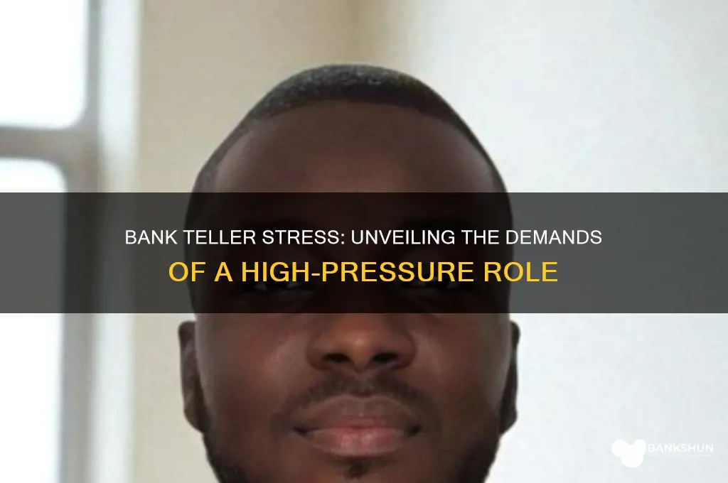 how stressful is a bank teller job