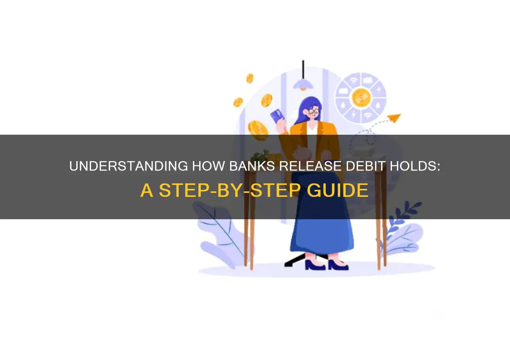 how the bank remove a debit hold