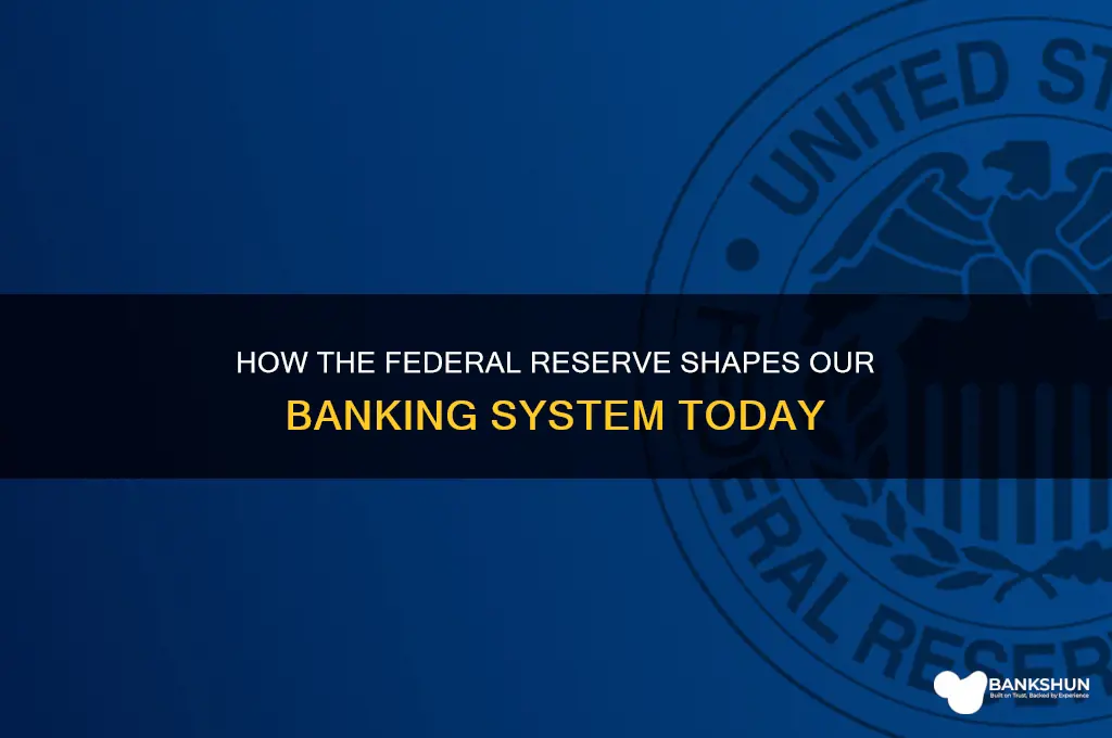 how the fed impact our banking system