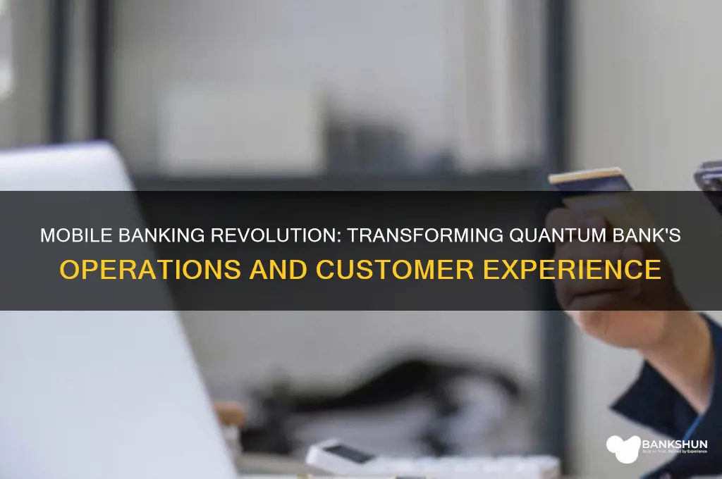 how the mobile banking affected quantum bank
