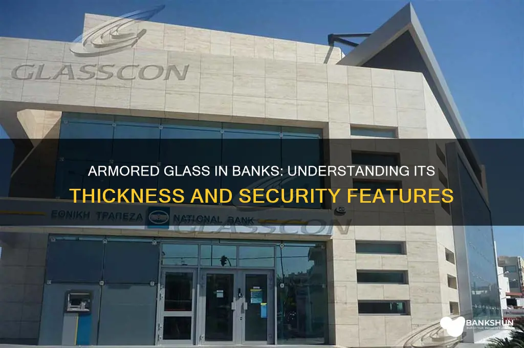 how thick is armored glass in banks