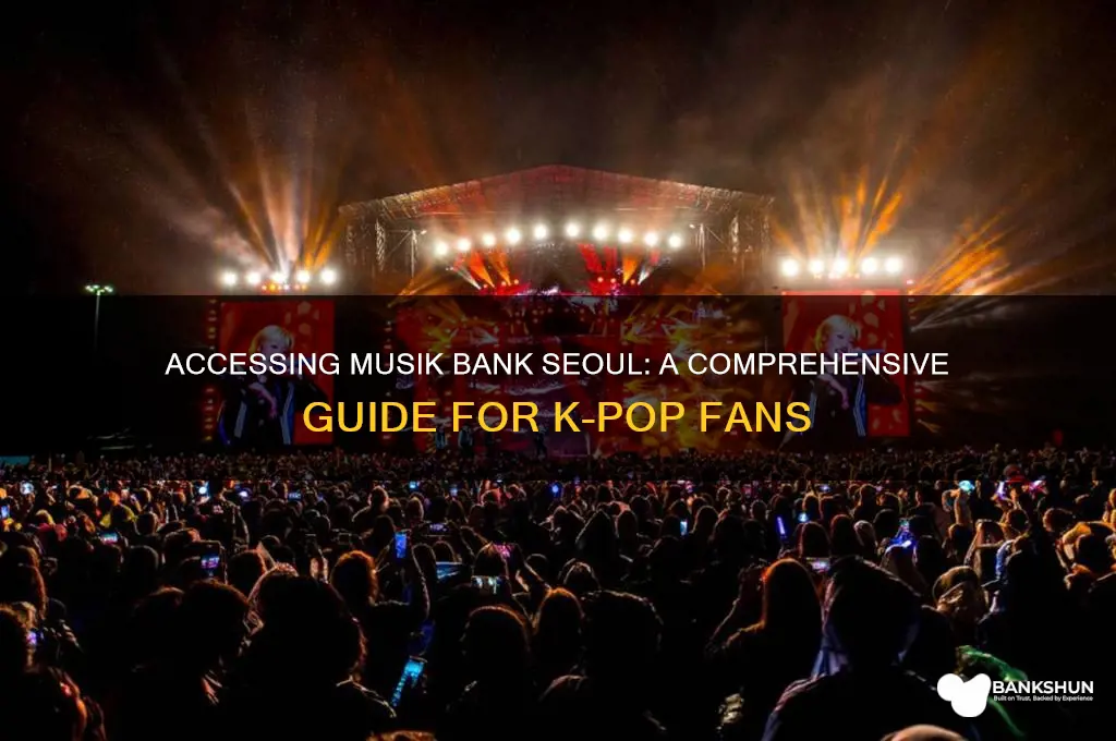 how to acces to musik bank seoul