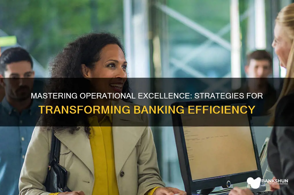 how to achieve operational excellence in banking