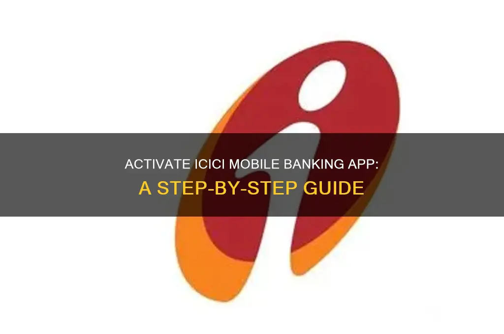 how to activate icici mobile banking application