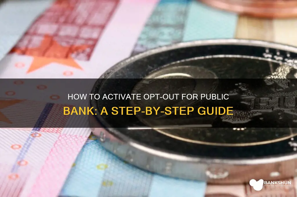 how to activate opt out public bank