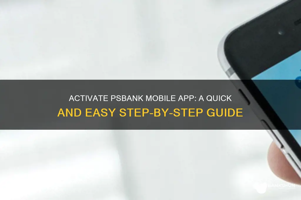how to activate ps bank mobile app