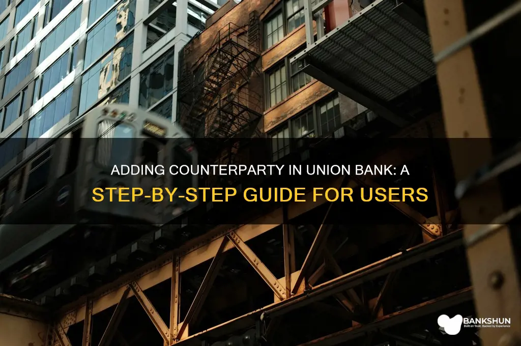 how to add counterparty in union bank