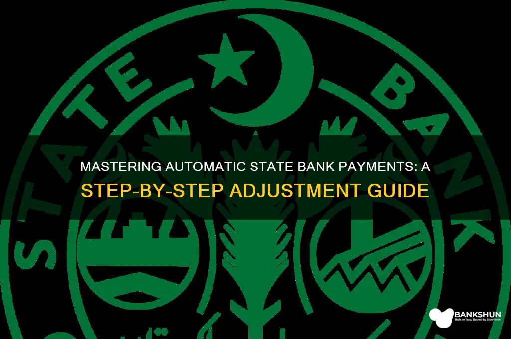 how to adjust automatic state bank payments