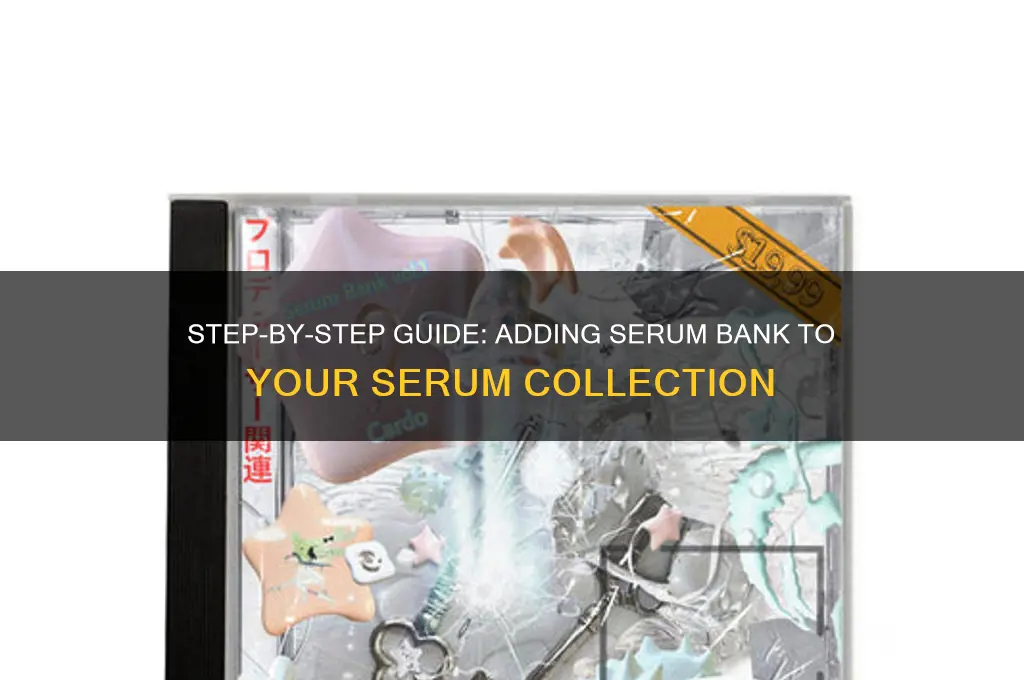 how to aqdd serum bank to serum
