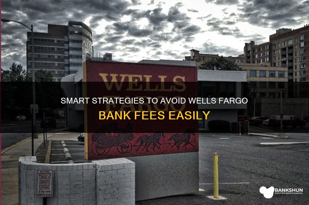 how to avoid bank fees wells fargo