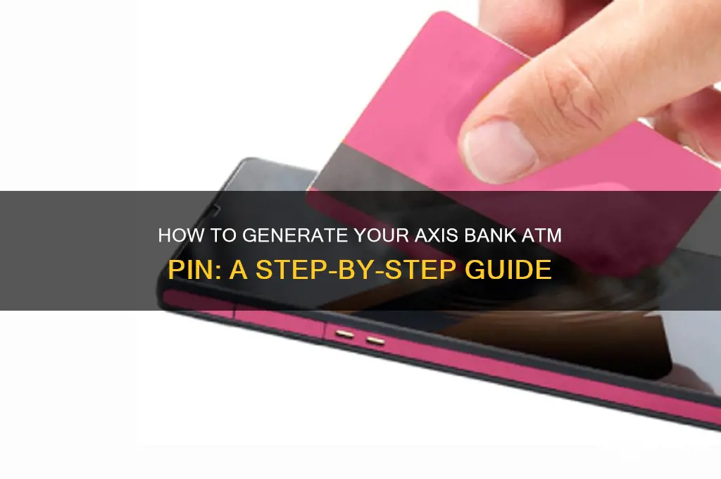 how to axis bank atm pin generate