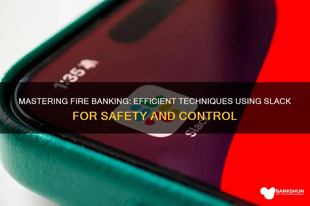 how to bank a fire with slack