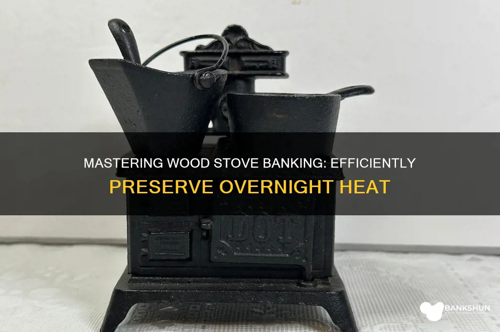 how to bank a wood stove fire