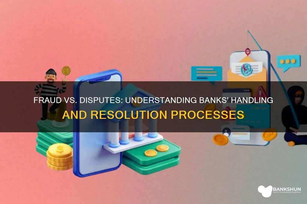 how to banks handle fruad vs dispute