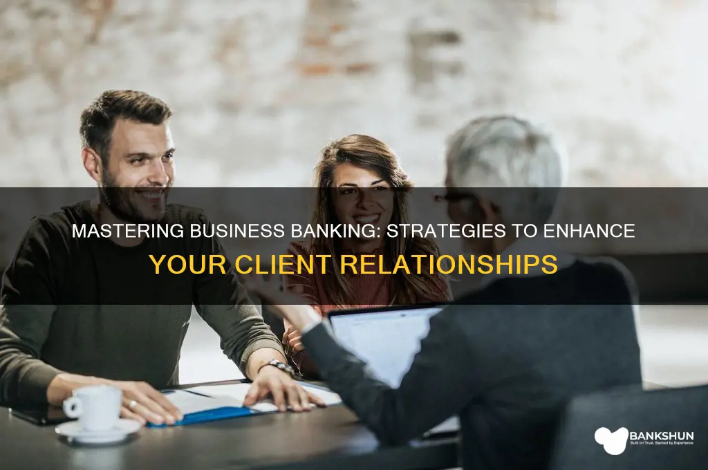 how to be a better business banker
