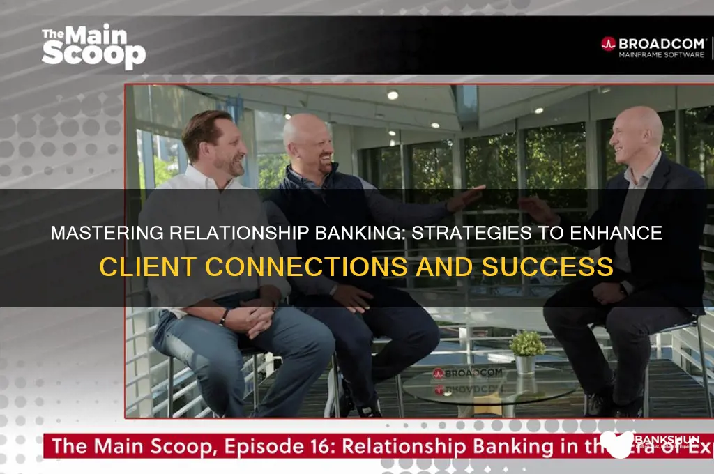 how to be a better relationship banker