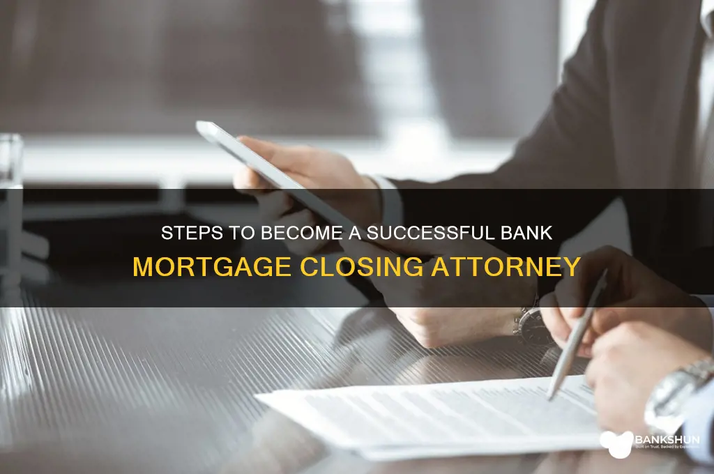 how to become a bank mortgageclosing attorney