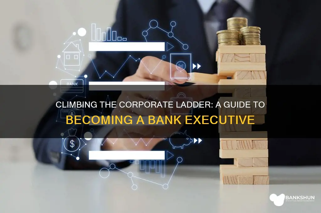 how to become a big bank executive