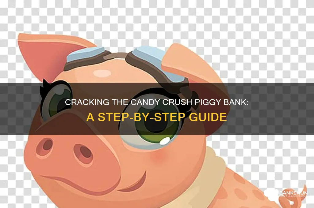 how to break candy crush piggy bank