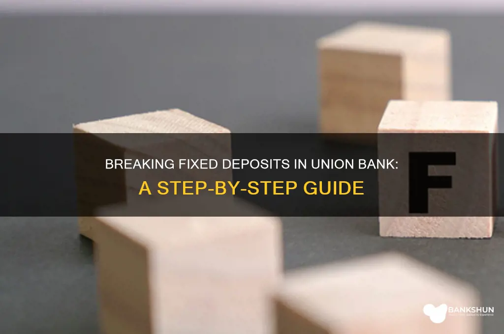 how to break fd in union bank