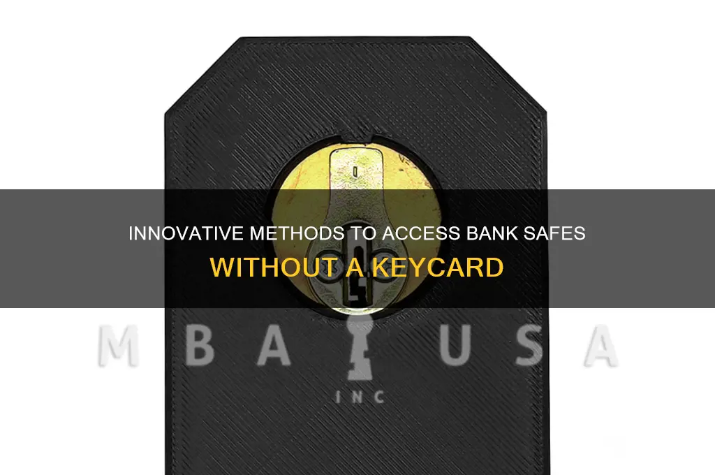 how to break in bank without keycard
