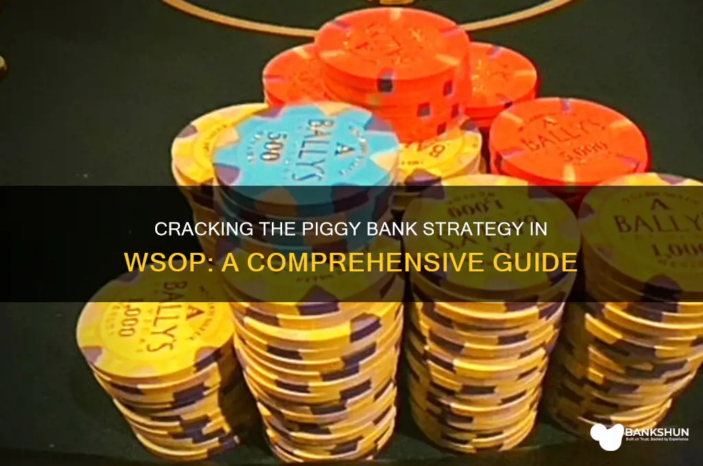 how to break piggy bank in wsop