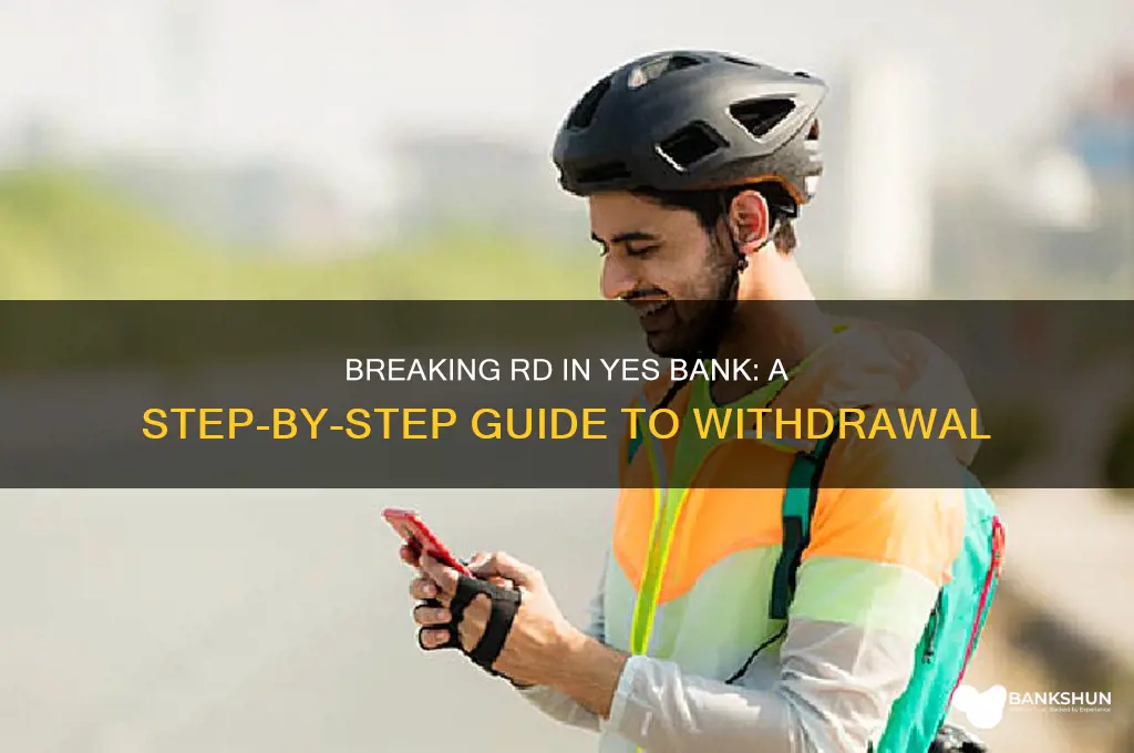 how to break rd in yes bank