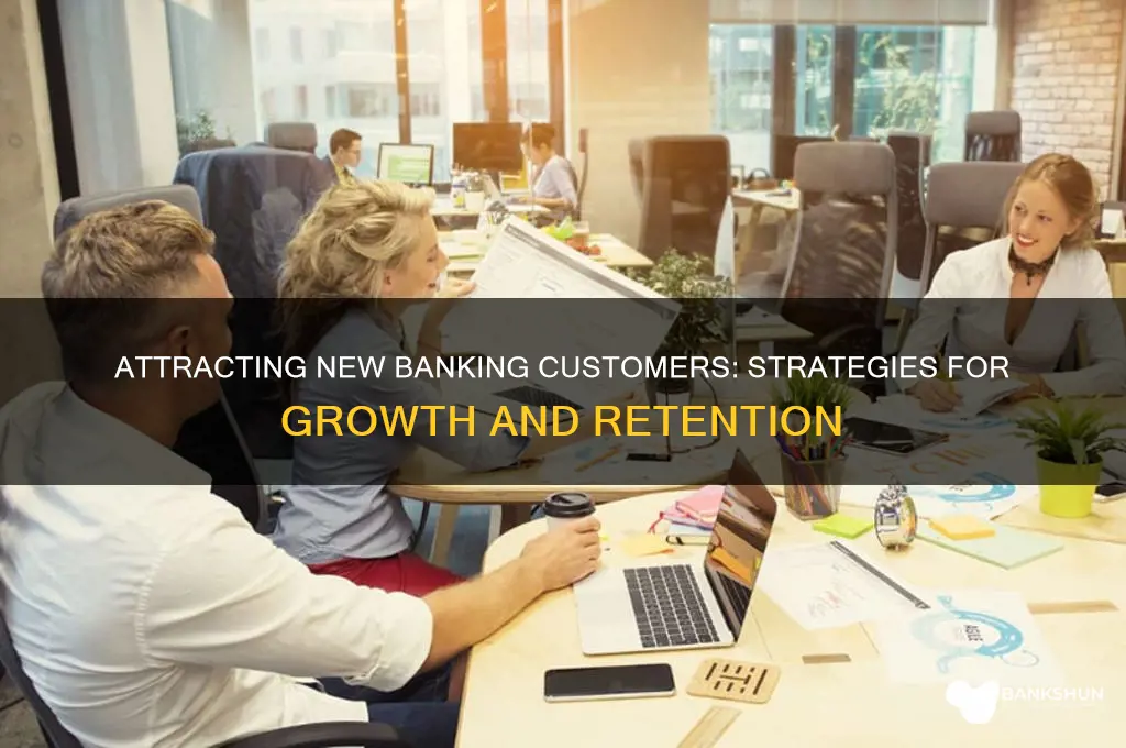 how to bring in new banking customers
