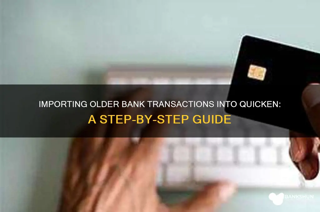 how to bring older bank transactions intoquicken