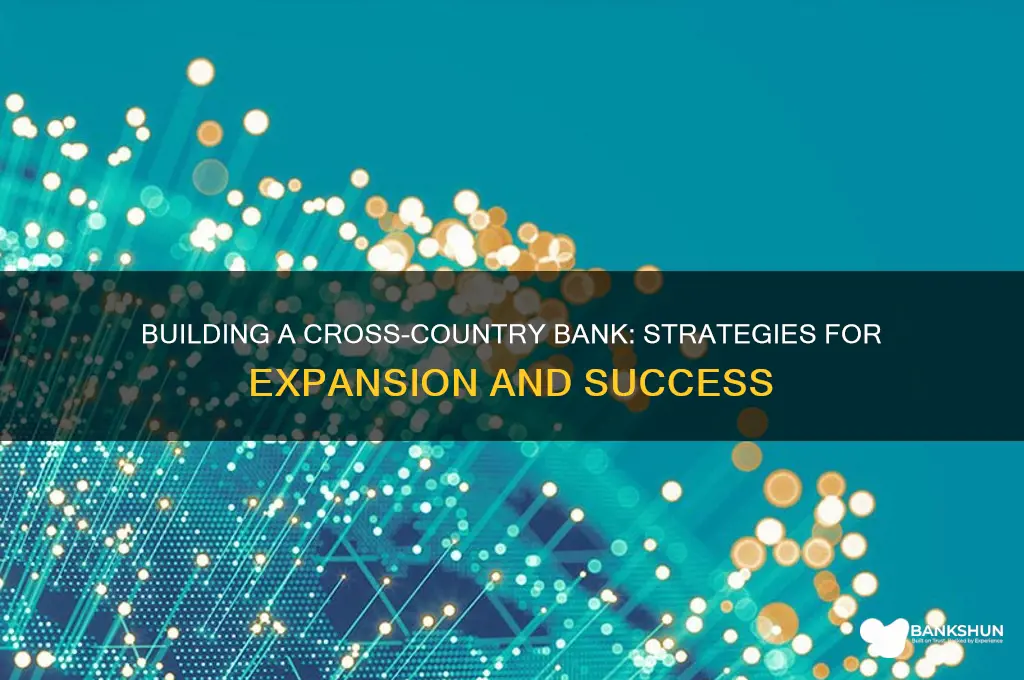 how to build a cross country bank