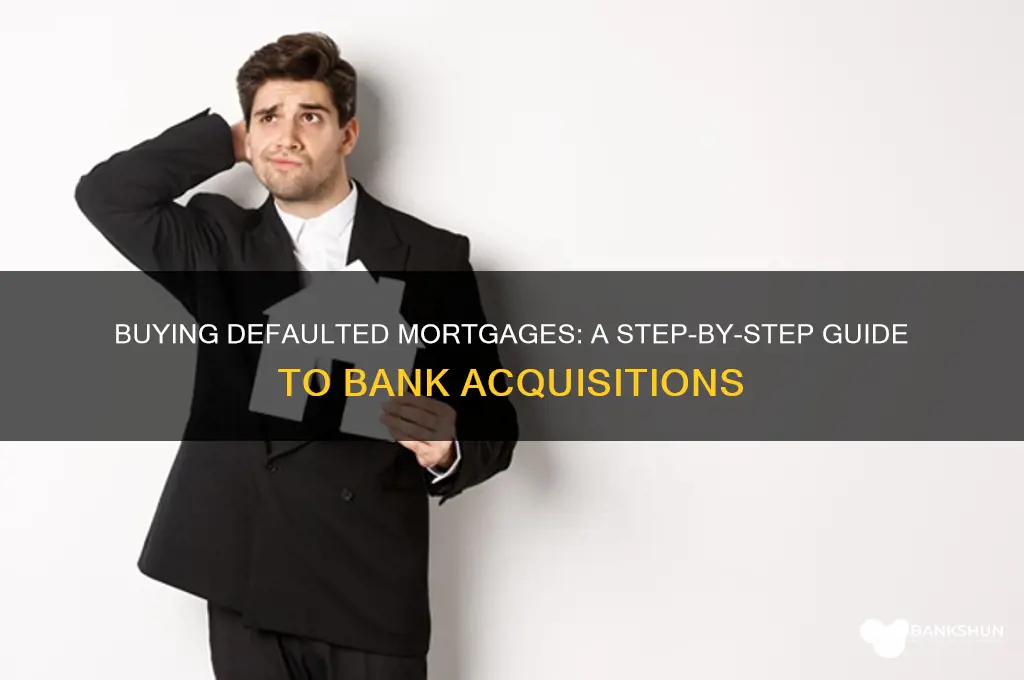 how to buy defaulted mortgages from banks