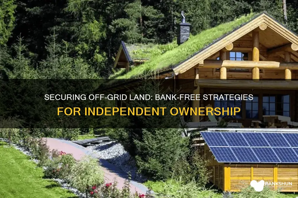 how to buy offgrid land without banks