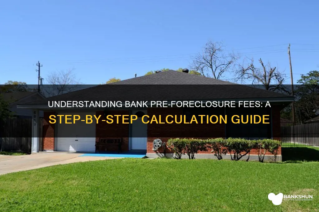 how to calculate bank pre foreclosure fees