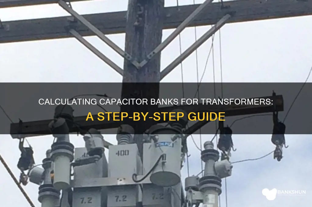 how to calculate capacitor bank for transformer