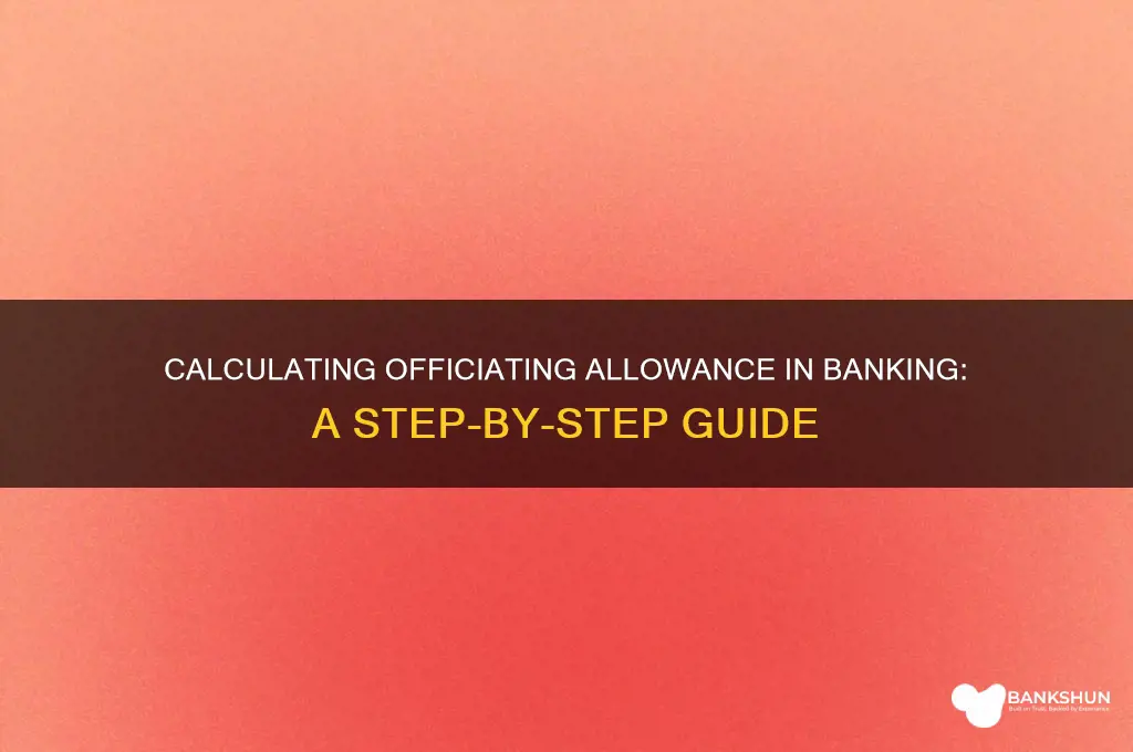 how to calculate officiating allowance in bank