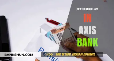 How to Cancel APY in Axis Bank: A Step-by-Step Guide