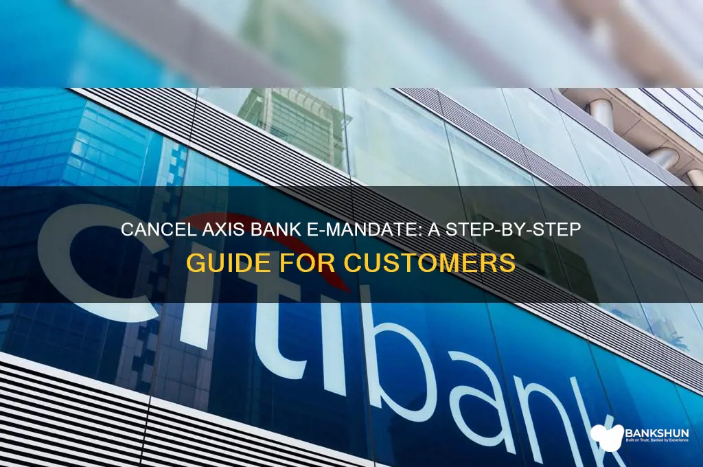 how to cancel e mandate axis bank