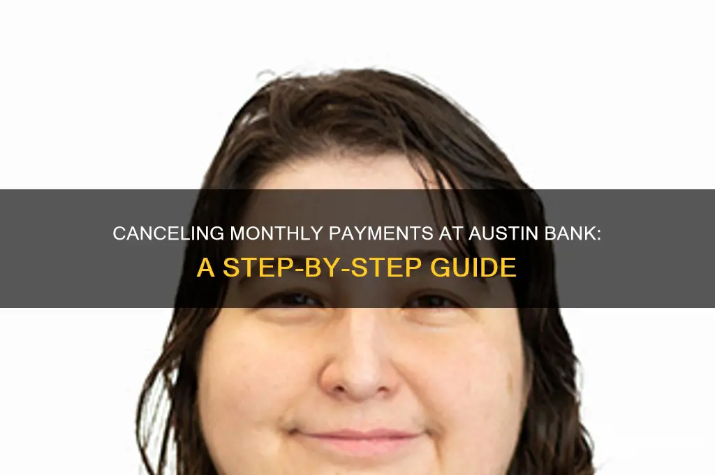 how to cancel monthly payments austin bank