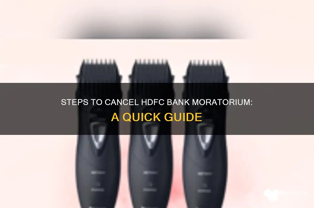 how to cancel moratorium in hdfc bank