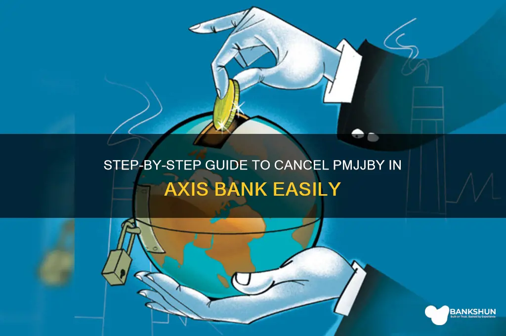 how to cancel pmjjby in axis bank