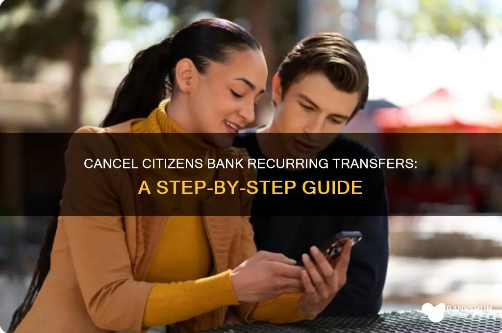 how to cancel recurring transfers citizens bank