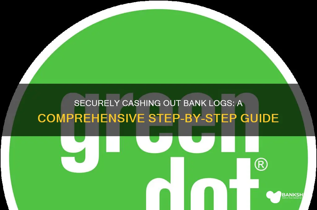 how to cash out a bank log
